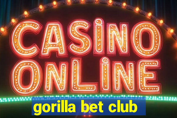 gorilla bet club